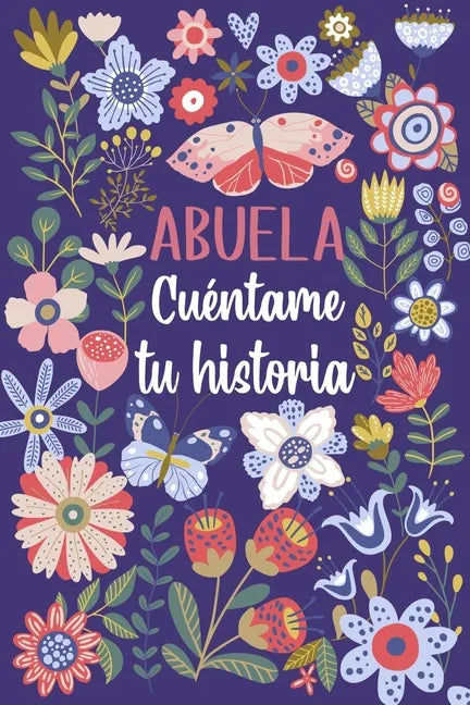 Abuela Cuéntame tu historia: Un libro personalizado sobre la vida de tu Abuela - Paperback