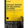 Occult Roots of Religious Studies: On the Influence of Non-Hegemonic Currents on Academia Around 1900 - Hardcover