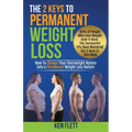 The 2 Keys To Permanent Weight Loss: How To Change Your Overweight Nature Into A Permanent Weight Loss Nature - Paperback