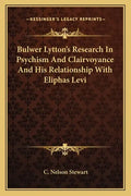 Bulwer Lytton's Research in Psychism and Clairvoyance and His Relationship with Eliphas Levi - Paperback