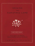 Seeking the Christmas Lamb: A Family Advent Handbook Forty Days of Celebrating Christ's Sacrifice Through the Season - Hardcover