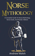 Norse Mythology: A Complete Guide to Norse Mythology, Norse Gods, and Nordic Folklore - Hardcover