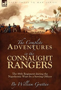 The Complete Adventures in the Connaught Rangers: the 88th Regiment during the Napoleonic Wars by a Serving Officer - Hardcover