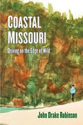 Coastal Missouri: Driving on the Edge of Wild - Paperback