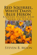 Red Squirrel, White Daisy, Blue Heron: Kansas Flora and Fauna in Verse - Paperback