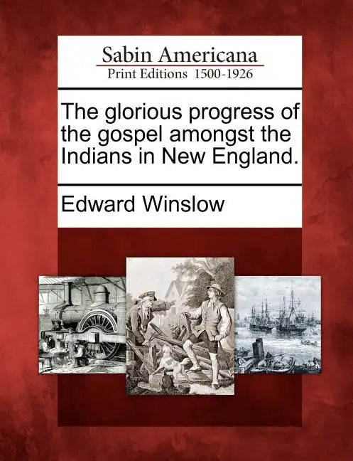 The Glorious Progress of the Gospel Amongst the Indians in New England. - Paperback