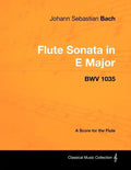 Johann Sebastian Bach - Flute Sonata in E Major - Bwv 1035 - A Score for the Flute - Paperback