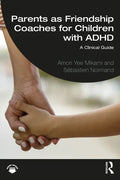 Parents as Friendship Coaches for Children with ADHD: A Clinical Guide - Paperback