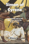 Simon of Cyrene: A Devotional Look at the Man who Carried the Cross of Jesus - Paperback