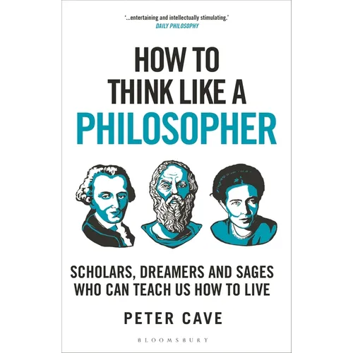How to Think Like a Philosopher: Scholars, Dreamers and Sages Who Can Teach Us How to Live - Paperback