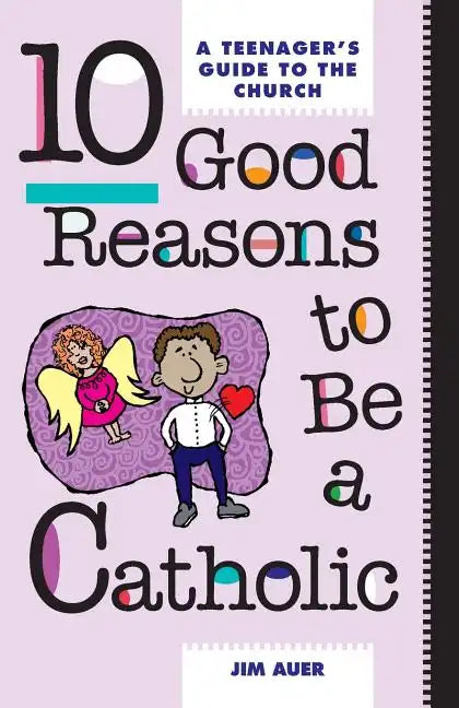 10 Good Reasons to Be a Catholic: A Teenager's Guide to the Church - Paperback