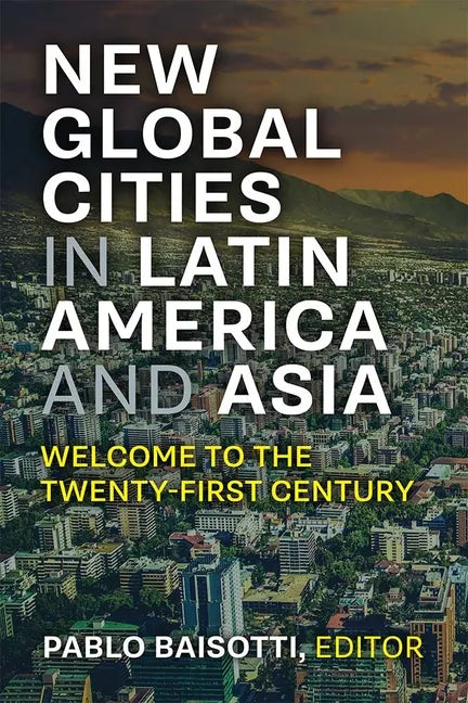 New Global Cities in Latin America and Asia: Welcome to the Twenty-First Century - Paperback