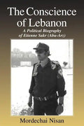 The Conscience of Lebanon: A Political Biography of Etienne Sakr (Abu-Arz) - Paperback