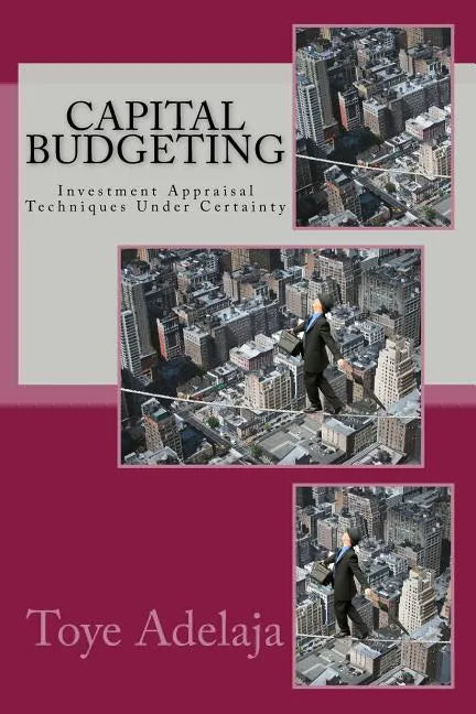 Capital Budgeting: Investment Appraisal Techniques Under Certainty - Paperback
