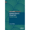 Violeta Parra's Visual Art: Painted Songs - Hardcover