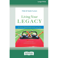 Living Your Legacy: An Action-Packed Guide for the Later Years (16pt Large Print Format) - Paperback