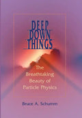 Deep Down Things: The Breathtaking Beauty of Particle Physics - Hardcover