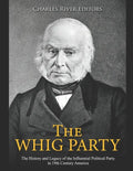 The Whig Party: The History and Legacy of the Influential Political Party in 19th Century America - Paperback