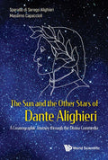 Sun and the Other Stars of Dante Alighieri, The: A Cosmographic Journey Through the Divina Commedia - Hardcover