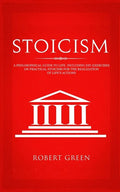 Stoicism: A Philosophical Guide to Life - Including DIY-Exercises on Practical Stoicism for the Realization of Life's Actions - Paperback