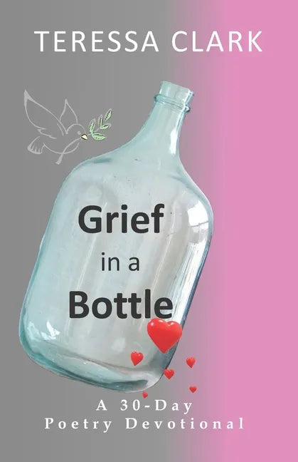 Grief in the Bottle: Poems of Love and Hope - Paperback