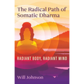 The Radical Path of Somatic Dharma: Radiant Body, Radiant Mind - Paperback