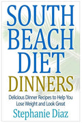 South Beach Diet Dinners: Delicious Dinner Recipes to Help You Lose Weight and Look Great - Paperback