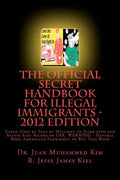The Official Secret Handbook for Illegal Immigrants - 2012 Edition: Guide Book Successfully Used by Tens of Millions of Illegal Immigrants - Paperback