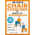 28 Days of Chair Exercises For Weight Loss: Three Levels for Strength, Posture, and Fitness in Just 10 Minutes a Day, 99 Illustrated Exercises Organiz - Paperback