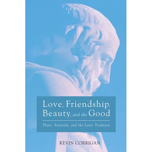 Love, Friendship, Beauty, and the Good: Plato, Aristotle, and the Later Tradition - Hardcover