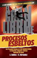 El gran libro de los procesos esbeltos; Los principios actuales de LEAN MANUFACTURING aplicados sin igual.: Aquí encontrarás los principios universale - Paperback