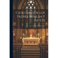 Catecismo De Los Padres Ripalda Y Astete: Adornado Con 154 Laminas Finas - Paperback
