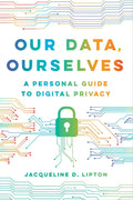 Our Data, Ourselves: A Personal Guide to Digital Privacy - Hardcover