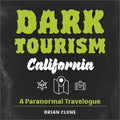 Dark Tourism California: A Paranormal Travelogue - Hardcover