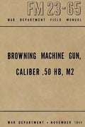 Browning Machine Gun, Caliber .50 HB, M2: War Department Field Manual FM 23-65, November 1944 - Paperback