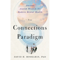 The Connections Paradigm: Ancient Jewish Wisdom for Modern Mental Health - Paperback