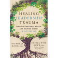 Healing Leadership Trauma: Finding Emotional Health and Helping Others Flourish - Paperback