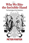 Why We Bite the Invisible Hand: The Psychology of Anti-Capitalism - Paperback