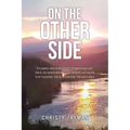 On the Other Side: The powerful story of one woman's struggle through guilt, shame, and remorse after having two abortions, and how she f - Paperback