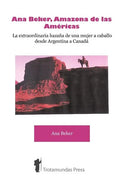 Ana Beker, Amazona de Las Amricas - La Extraordinaria Hazaa de Una Mujer a Caballo Desde Argentina a Canad - Paperback