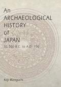 An Archaeological History of Japan, 30,000 B.C. to A.D. 700 - Hardcover