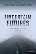 Uncertain Futures: Imaginaries, Narratives, and Calculation in the Economy - Paperback