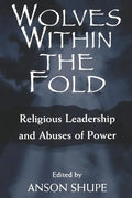 Wolves within the Fold: Religious Leadership and Abuses of Power - Paperback