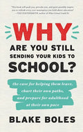 Why Are You Still Sending Your Kids to School?: the case for helping them leave, chart their own paths, and prepare for adulthood at their own pace - Paperback