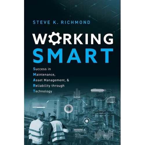 Working SMART: Success in Maintenance, Asset Management, and Reliability through Technology - Paperback