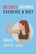 Hello New Me: 90 DAYS EXERCISE & DIET FOR WOMEN: Be Healthier Be Better Be the Best Version of You; Great gift for yourself, friend, - Paperback
