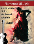 Flamenco Ukulele: 5 Flamenco Solos for Low G Ukulele - Paperback