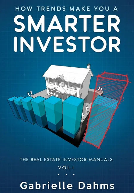 How Trends Make You A Smarter Investor: The Guide to Real Estate Investing Success - Hardcover