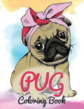 Pug Coloring Book: Cute Good and Bad Pug Dogs and puppies Images Relaxing and Inspiration Designs For Pug Lover (Dog Coloring Books) - Paperback
