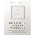 The Break Up, Wake Up Workbook: A Personalized Companion during Loss to Help You Become More Aware, Heal, and Build Your Confidence Consciously - Paperback